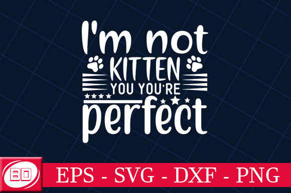 I'm Not Kitten You, You're Perfect